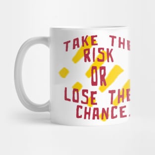 Take the risk or lose the chance - Quote edition Mug